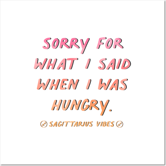 Sorry for what I said when I was hungry Sagittarius quote quotes zodiac astrology signs horoscope Wall Art by Astroquotes